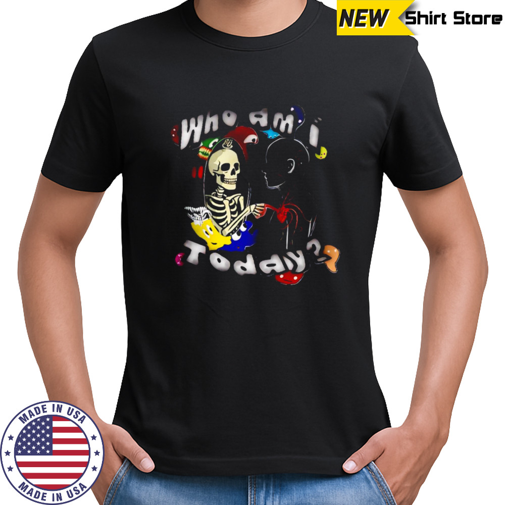 Who am I today skeleton shirt
