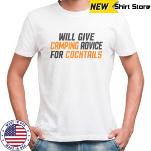 Will Give Camping Advice For Cocktails T-Shirt