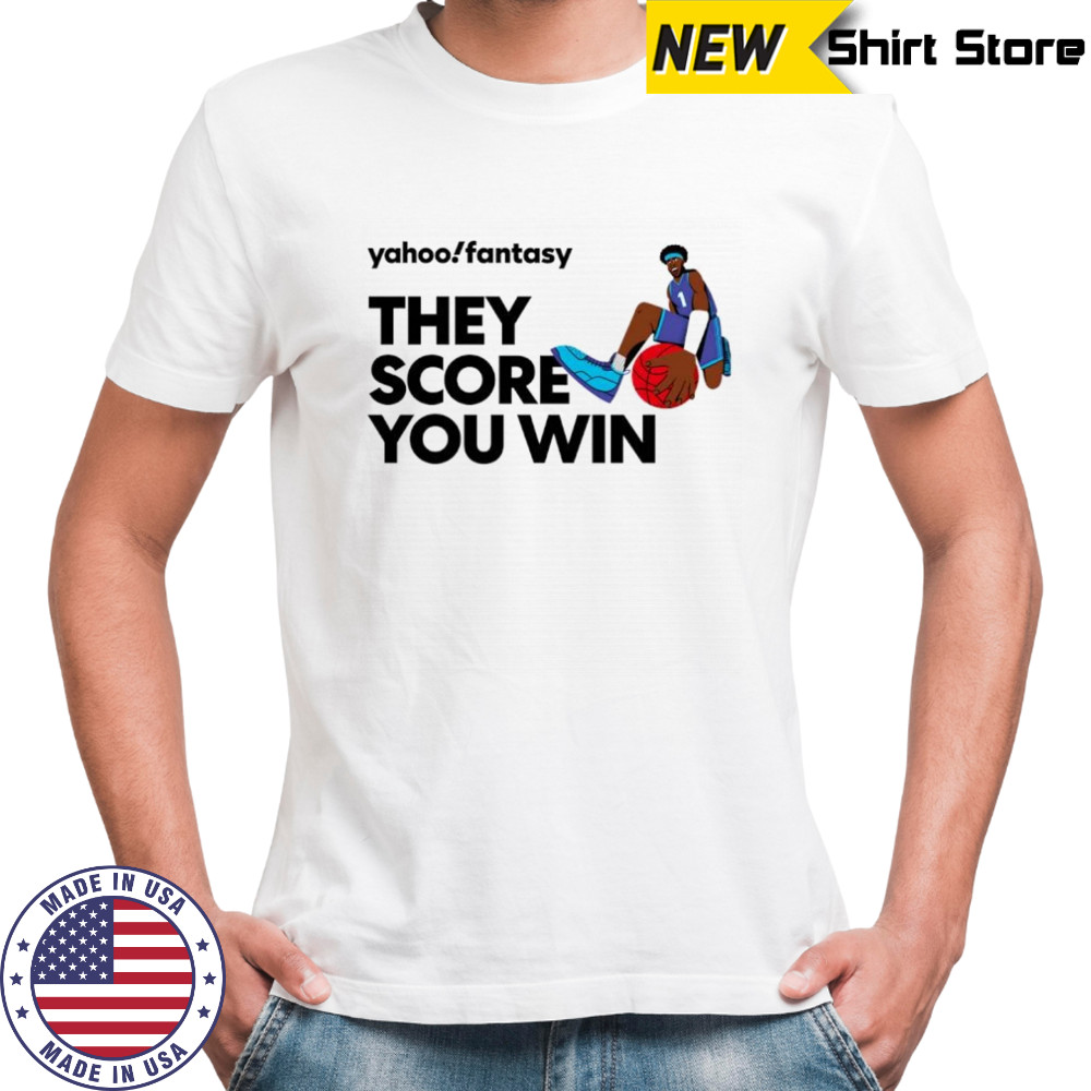 Yahoo fantasy basketball they score you win shirt