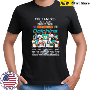 Yes I am old but I saw back 2 back Champions Miami Dolphins thank you for the memories shirt