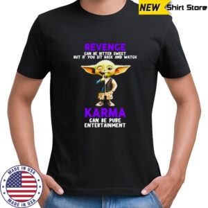 Yoda revenge can be bitter sweet but if you sit back and watch karma shirt