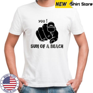 You sun of a beach Sarcasm son of bich shirt