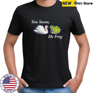 You swan he frog meme shirt
