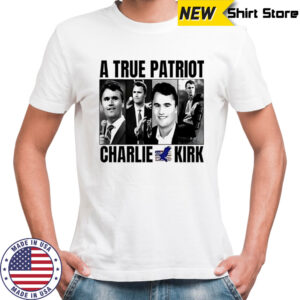 A True Patriot Charlie Kirk shirt