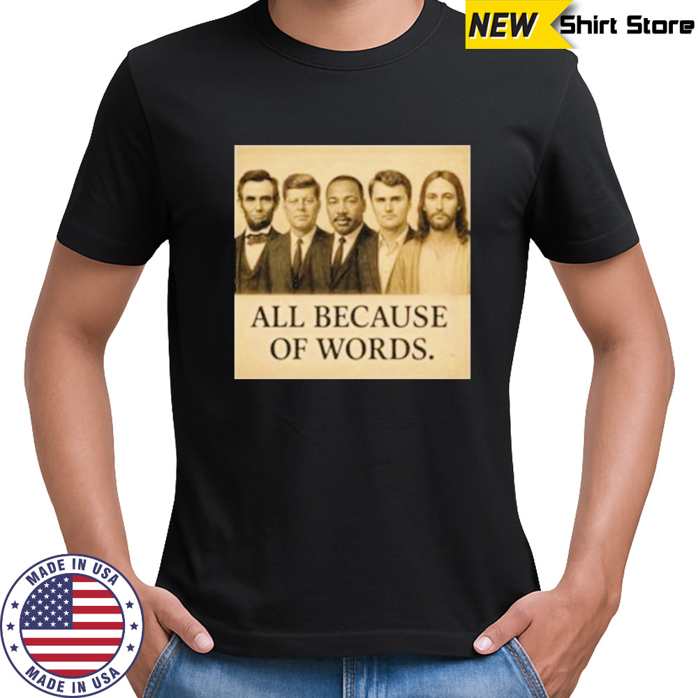 Abraham Lincoln John F. Kennedy Jesus And Charlie Kirk All Because Of Words Was Assassinated T-shirt Abraham Lincoln John F. Kennedy Jesus And Charlie Kirk All Because Of Words Was Assassinated T-shirt