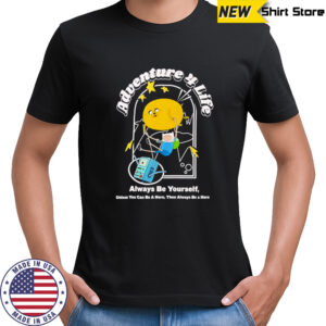 Adventure Time adventure 4 life always be yourself shirt