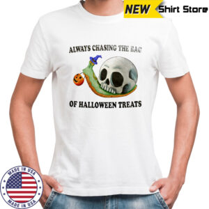 Always chasing the bag of Halloween treats shirt