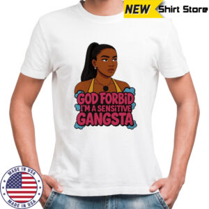 Amaya Papaya god forbid I’m a sensitive Gangsta shirt
