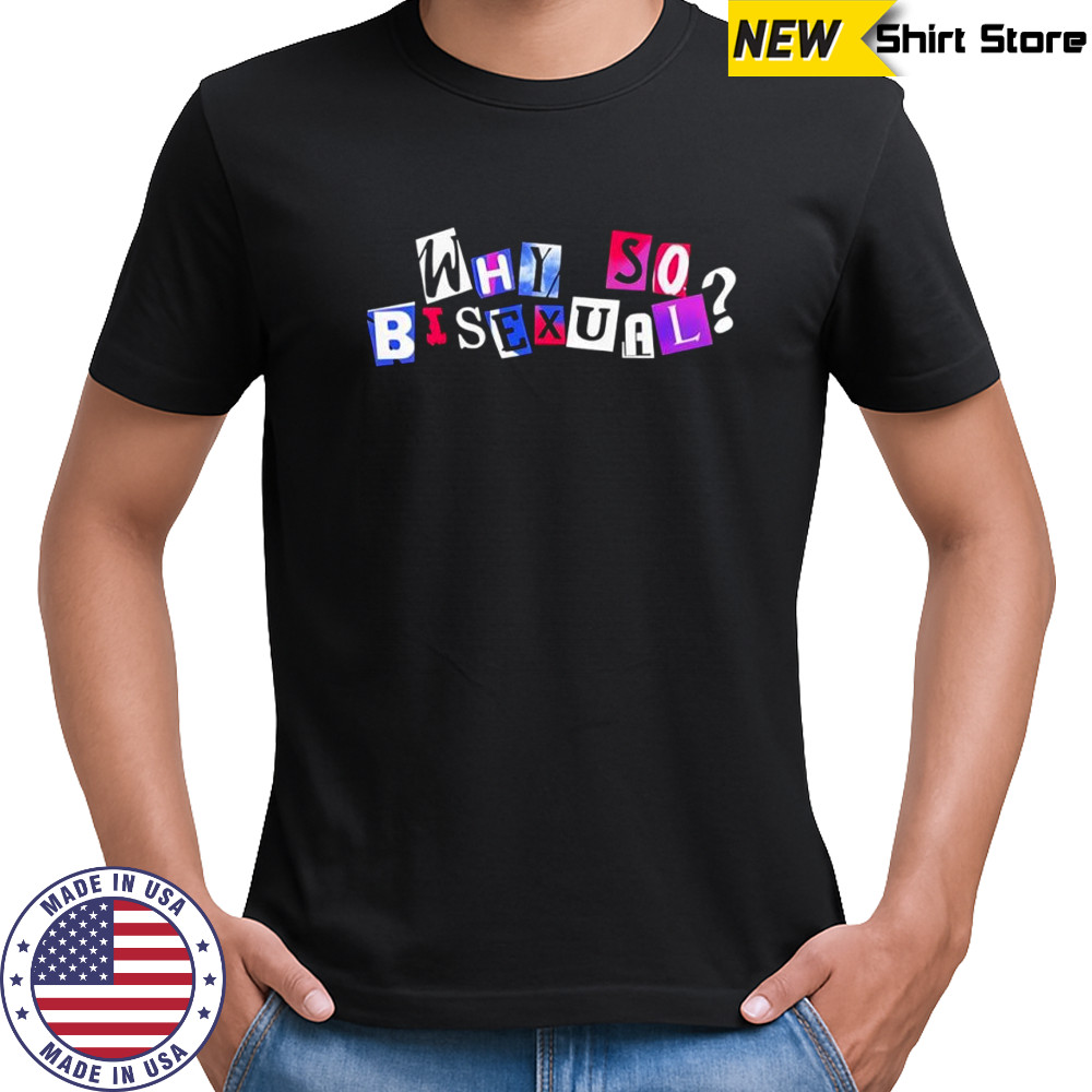 Artistsonartistsonartistsonartists why so bisexual shirt