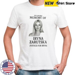 Awesome In Loving Memory Of Iryna Zarutska Justice For Iryna T-Shirt