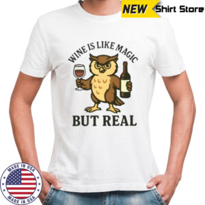 Awesome Owl Wine Is Like Magic But Real T-Shirt