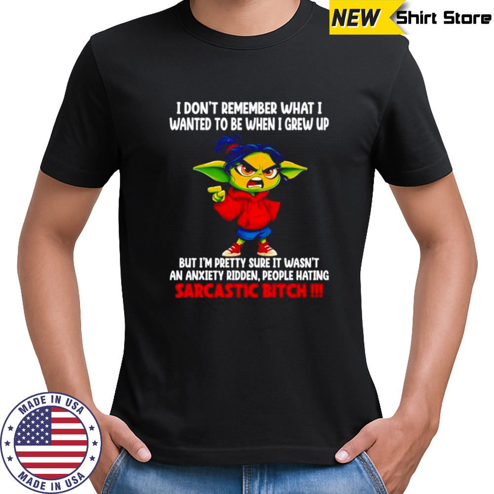 Baby Yoda I don’t remember what I wanted to be when I grew up but I’m pretty sure it wasn’t shirt