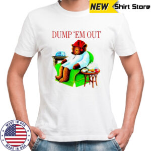 Bear Dump ’em out shirt