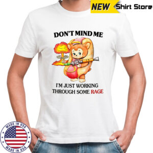Bear hot dog don’t mind me I just working through some rage shirt