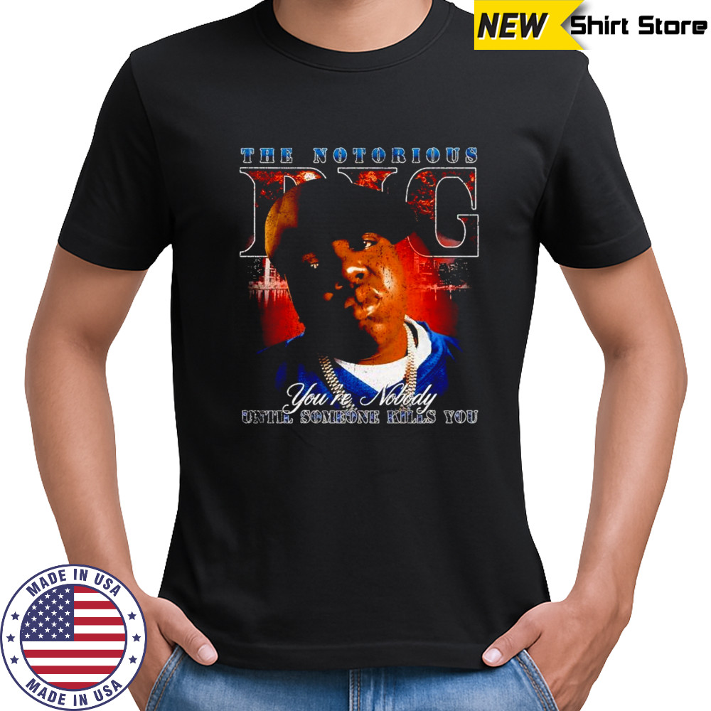 BIG gang you’re nobody until someone vintage shirt
