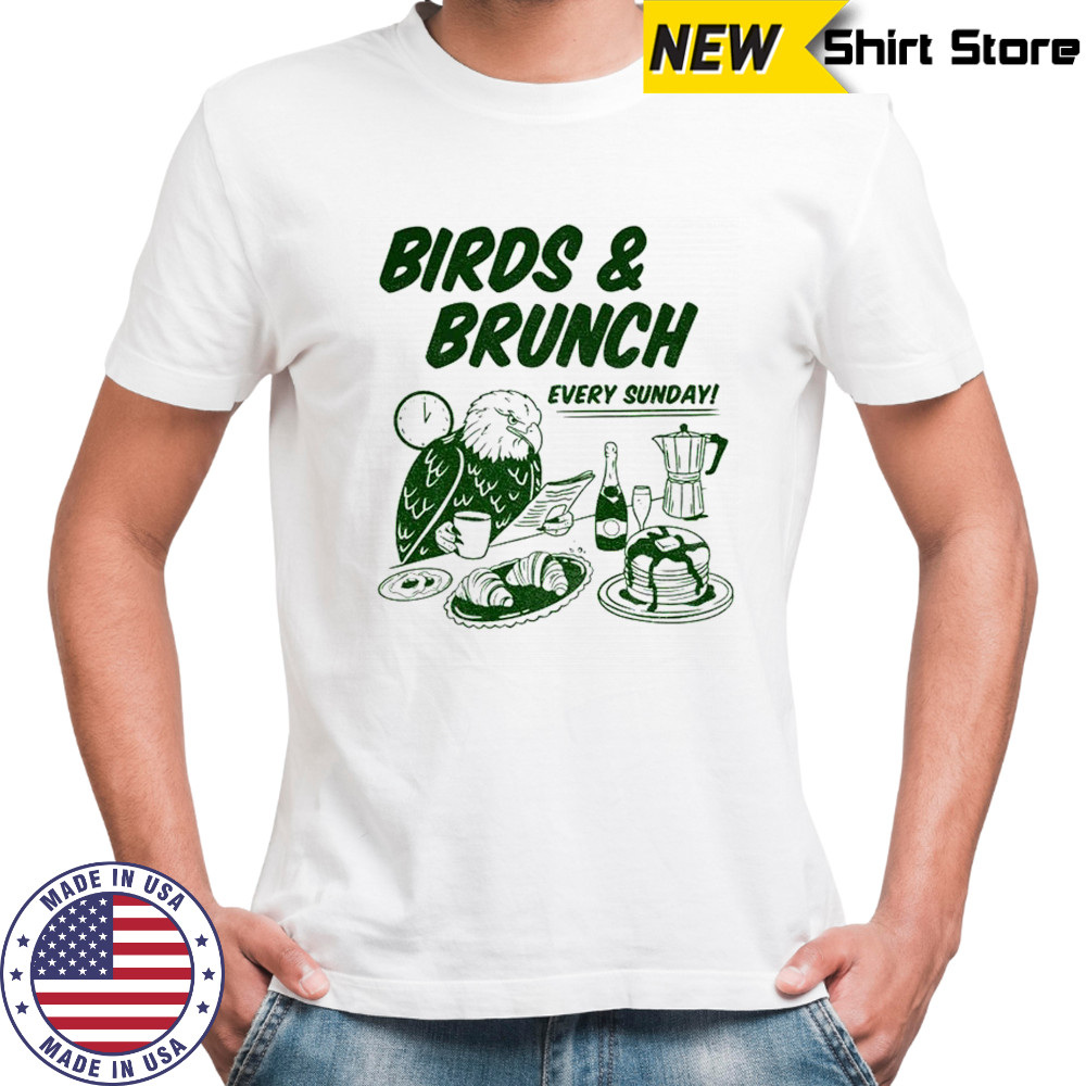 Birds and Brunch Eagle Football Every Sunday shirt