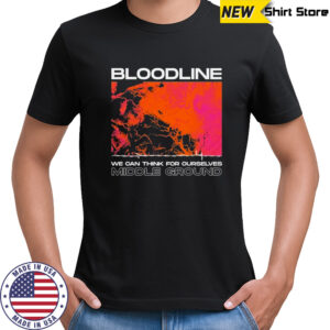 Bloodline We Can Think For Ourselves Middle Ground T-shirt