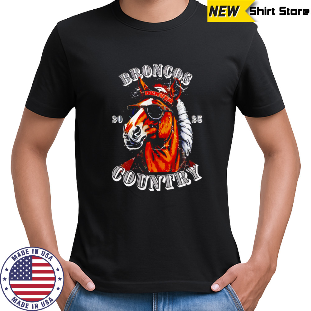 Broncos Country 2025 Denver Horse Wearing Hat Sunglasses shirt