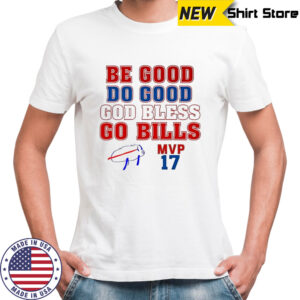 Buffalo Bills NFL be goog do good god bless go Bills MVP number 17 shirt