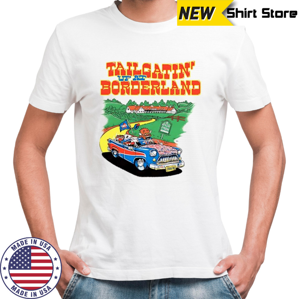 Buffalo Bills Tailgating up at borderland 2025 shirt