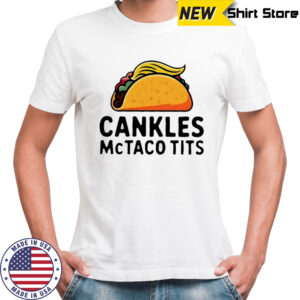 Cankles McTaco Tits sarcastic shirt