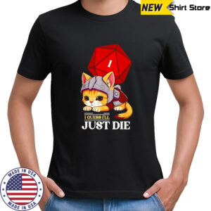 Cat I guess I’ll just die Dungeon and Dragon dice shirt