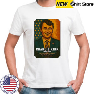 Charlie Kirk 1993 2025 I have fought the good fight memorial shirt