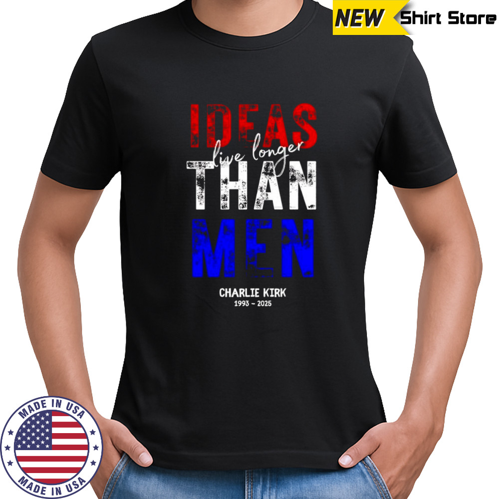 Charlie Kirk 1993 2025 ideas live longer than men memorial shirt