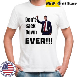 Charlie Kirk Don’t Back Down Ever T-shirt
