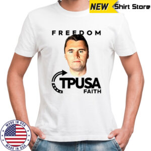 Charlie Kirk Freedom TPUSA Faith shirt