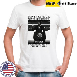 Charlie Kirk give up never surrender always go for the win America shirt
