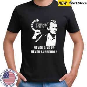 Charlie Kirk RIP Turning Point Never Give Up Never Surrender 2025 shirt