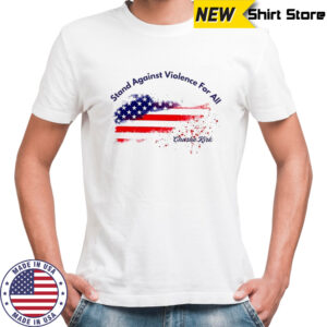 Charlie Kirk stand against violence for all American flag shirt