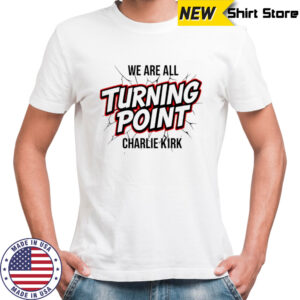 Charlie Kirk we are all turning point memorial rift shirt