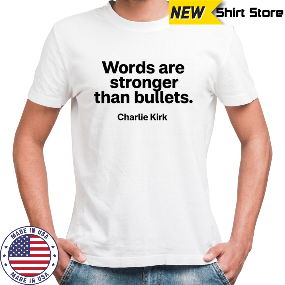 Charlie Kirk words are stronger than bullets memorial shirt
