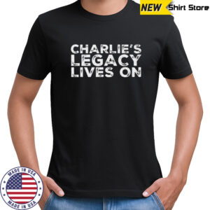 Charlie’s Legacy Lives On Charlie Kirk died shirt