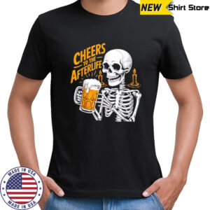 Cheers To The Afterlife Skeleton Holding Beer Halloween shirt