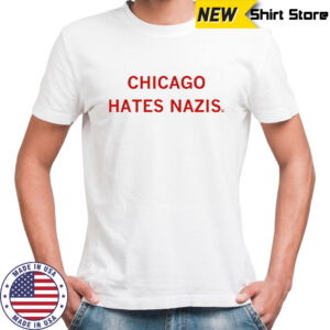 Chicago hates Nazis shirt