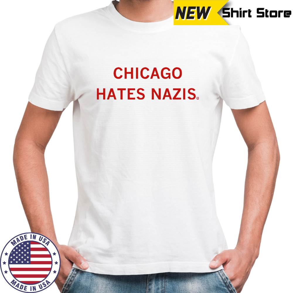 Chicago hates Nazis shirt