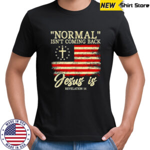 Christian normal isn’t coming back jesus shirt