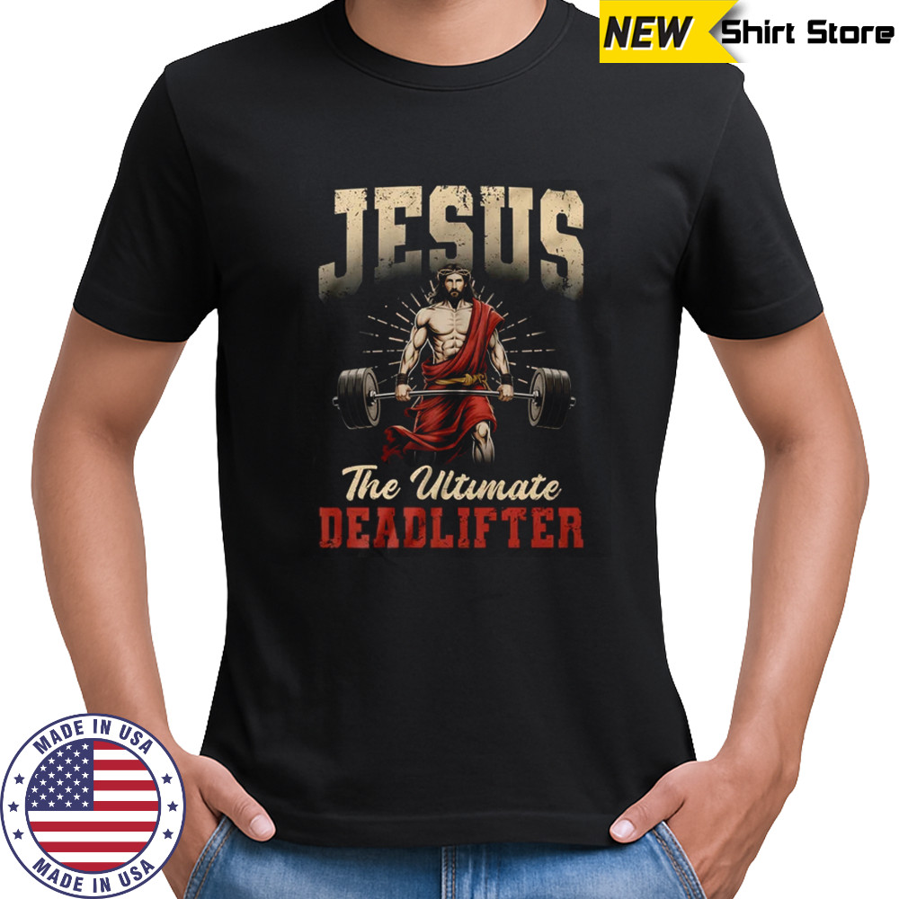 Christian Workout Gym Jesus The Ultimate Deadlift shirt