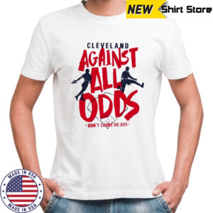 Cleveland against all odds don’t count us out Cleveland Guardians baseball shirt