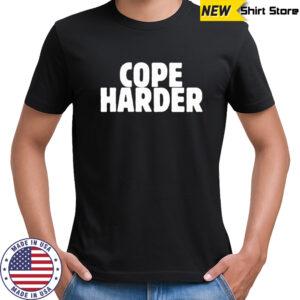 Cope Harder shirt