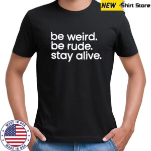 Crime Junkie Be Weird Be Rude Stay Alive T-shirt
