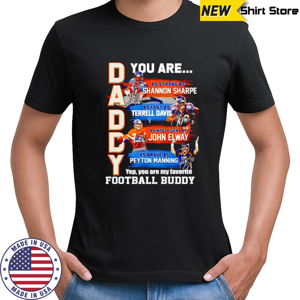 Daddy you are as strong as Shannon Sharpe as fast as Terrell Davis as intelligent as John Elway shirt
