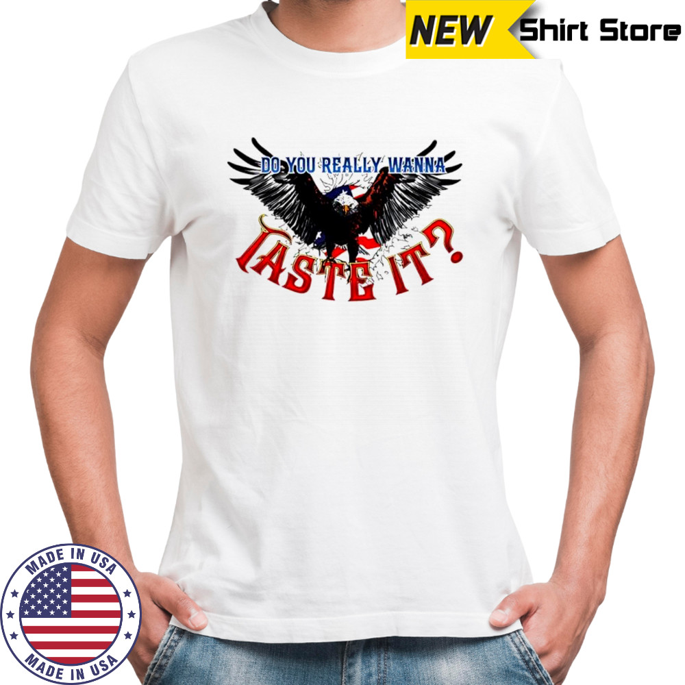 Do you really wanna taste it Bald Eagle flag shirt