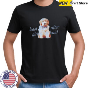Dog least sought after girl in the land shirt