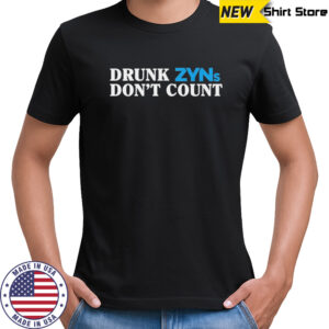 Drunk Zyns Don’t Count T-shirt