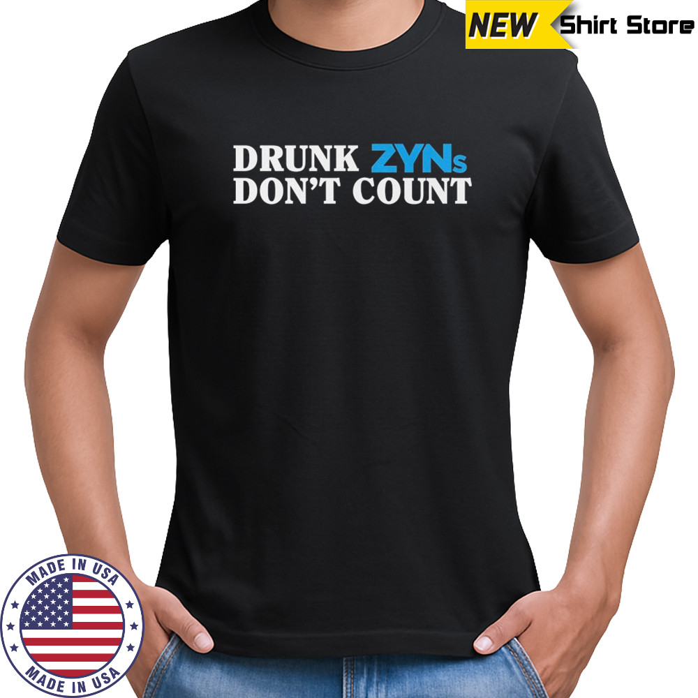 Drunk Zyns Don’t Count T-shirt