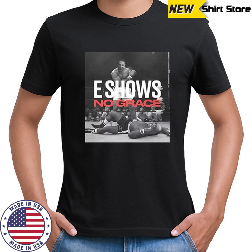 E Shows no grace shirt